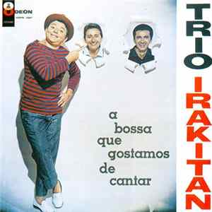 Trio Irakitan - A Bossa Que Gostamos De Cantar FLAC album