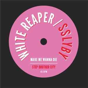 White Reaper / SSLYBY - Make Me Wanna Die / Step Brother City FLAC album