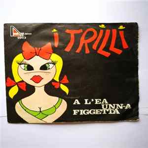 I Trilli - A L'Ea Unn-A Figgetta/Sensa Moae FLAC album