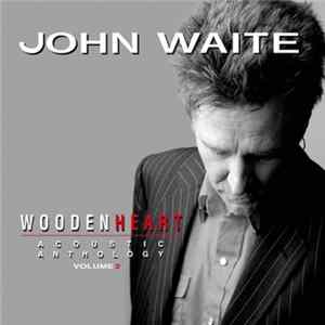 John Waite - Wooden Heart (Acoustic Anthology Volume 2) FLAC album