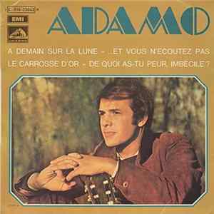 Adamo - À Demain Sur La Lune / ... Et Vous N' Écoutez Pas / Le Carrosse D' Or / De Quoi As-Tu Peur, Imbécile ? FLAC album