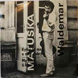 Waldemar Matuška - Kytky To Maj U Mne Dobrý / My Jsme Ti Kluci Akorát FLAC album