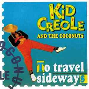 Kid Creole And The Coconuts - To Travel Sideways FLAC album
