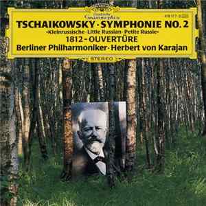 Peter Tschaikowsky • Berliner Philharmoniker • Herbert von Karajan - Symphonie No. 2 »Kleinrussische • Little Russian • Petite Russie« • 1812 - Ouvertüre FLAC album