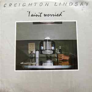 Creighton Lindsay - I Ain't Worried FLAC album