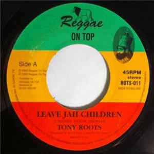 Tony Roots / Reggae On Top Rhythm Section - Leave Jah Children FLAC album
