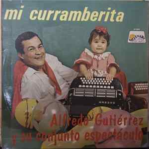 Alfredo Gutierrez Y Su Conjunto Espectaculo - Mi Curramberita FLAC album