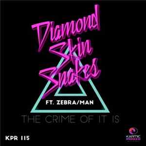 Diamond Skin Snakes Feat. ZEBRA/MAN - The Crime Of It Is FLAC album