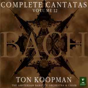 Bach - Ton Koopman, The Amsterdam Baroque Orchestra & Choir - Complete Cantatas - Volume 12 FLAC album