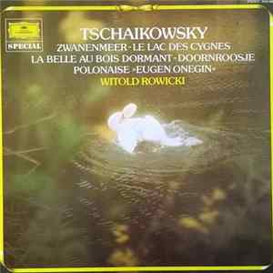 Tschaikowsky - Witold Rowicki - Zwanenmeer - Le Lac Des Cygnes / La Belle Au Bois Dormant - Doornroosje / Polonaise »Eugen Onegin« FLAC album