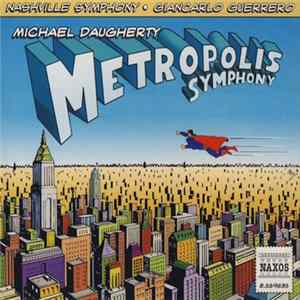Michael Daugherty, Terrence Wilson, Nashville Symphony, Giancarlo Guerrero - Metropolis Symphony • Deus Ex Machina FLAC album