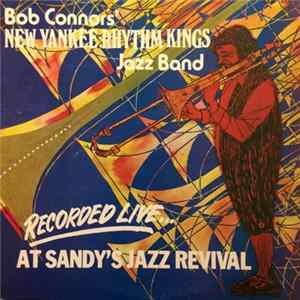 Bob Connors' New Yankee Rhythm Kings Jazz Band - Recorded Live...At Sandy's Jazz Revival FLAC album