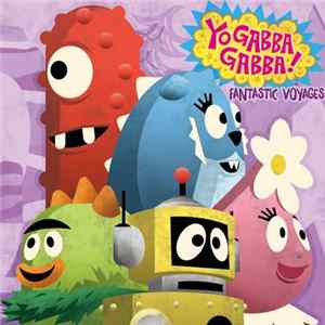 Yo Gabba Gabba! - Fantastic Yoyages FLAC album