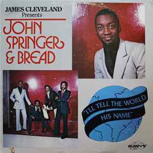 James Cleveland Presents John Springer & Bread - I'll Tell The World His Name FLAC album
