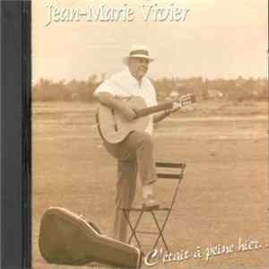 Jean-Marie Vivier - C'était À Peine Hier... Voici Déjà Demain FLAC album