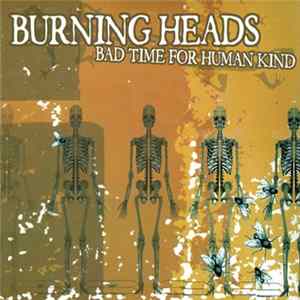Burning Heads - Bad Time For Human Kind FLAC album