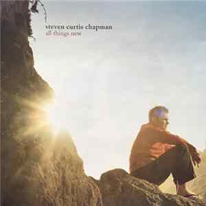 Steven Curtis Chapman - All Things New FLAC album