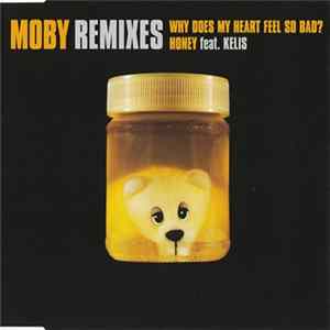 Moby / Moby Feat. Kelis - Why Does My Heart Feel So Bad? / Honey (Remixes) FLAC album