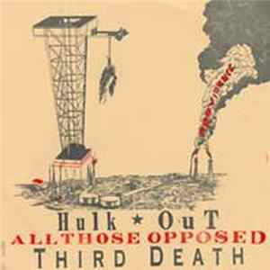 The Third Death / All Those Opposed / Hulk Out - The Third Death / All Those Opposed / Hulk Out FLAC album