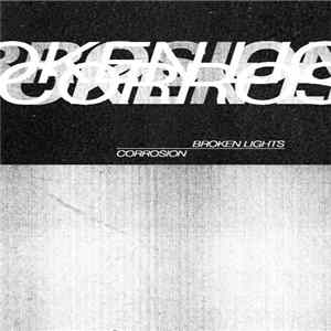 Broken Lights / Corrosion - Broken Lights / Corrosion FLAC album