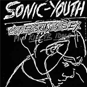 Sonic Youth - Confusion Is Sex (Plus Kill Yr. Idols) FLAC album