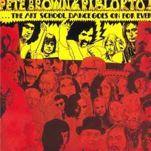 Pete Brown & Piblokto! - Things May Come And Things May Go, But The Art School Dance Goes On Forever FLAC album