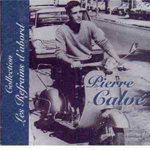 Pierre Calvé - Collection Les Refrains D'abord FLAC album