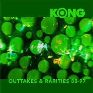 Kong - Outtakes & Rarities 88-97 FLAC album