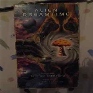 Spacetime Continuum Featuring Terence McKenna and Stephen Kent - Alien Dreamtime FLAC album