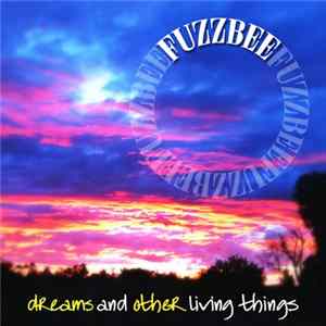 Fuzzbee Morse - Dreams And Other Living Things FLAC album