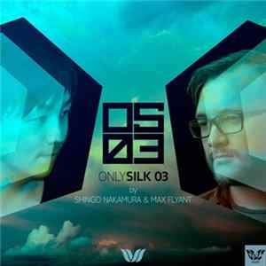 Shingo Nakamura & Max Flyant - Only Silk 03 FLAC album