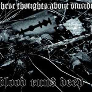 Blood Runs Deep - These Thoughts About Suicide FLAC album