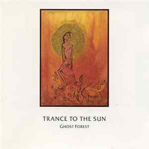 Trance To The Sun - Ghost Forest FLAC album