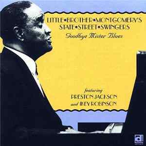 Little Brother Montgomery's State Street Swingers Featuring Preston Jackson And Ikey Robinson - Goodbye Mister Blues FLAC album