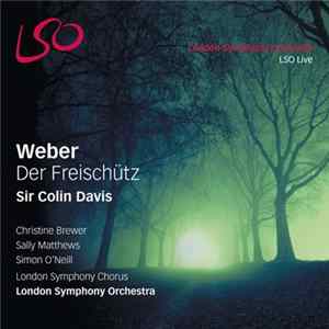Weber / Sir Colin Davis, London Symphony Orchestra, London Symphony Chorus - Der Freischütz FLAC album