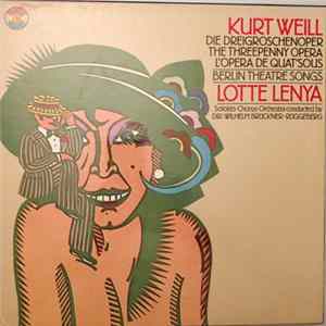 Kurt Weill, Lotte Lenya, Wilhelm Brückner-Rüggeberg - Die Dreigroschenoper / The Threepenny Opera / L'Opéra De Quat'Sous / Berlin Theatre Songs FLAC album