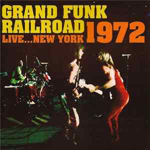 Grand Funk Railroad - Live ... New York 1972 FLAC album
