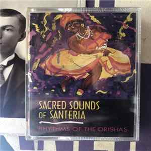 Various - Sacred Sounds Of Santeria - Rhythms Of The Orishas FLAC album