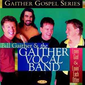 Bill Gaither & The Gaither Vocal Band - Lovin' God & Lovin' Each Other FLAC album