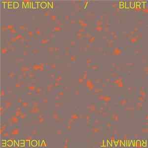Ted Milton / Blurt - Ruminant Violence FLAC album