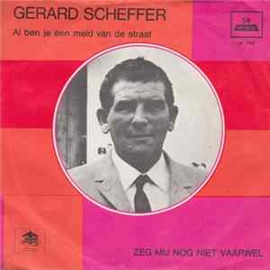 Gerard Scheffer - Al Ben Je Een Meid Van De Straat / Zeg Mij Nog Niet Vaarwel FLAC album