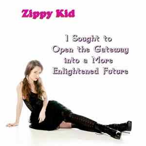 Zippy Kid - I Sought To Open The Gateway Into A More Enlightened Future FLAC album