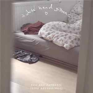 White Hand Gibbon - You Are Pathetic (Live Recordings) FLAC album