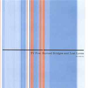 TV Pow - Burned Bridges And Lost Loves FLAC album